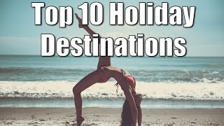 Top 10 Holiday Destinations