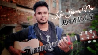 Keu Jaane Naa - Raavan | Cover By Diganta | Guitar Chords & Tutorial | Arijit Singh | Keu jane na |