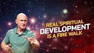 Real Spiritual Development Is A Fire Walk