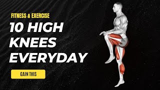 What will happen to your Body if you do High knees Everyday