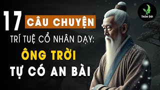 17 Câu Chuyện Trí Tuệ Cổ Nhân Dạy: Ông Trời Tự Có An Bài