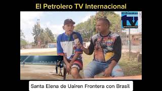 ENTREVISTA A.. Enrique Ñaki Ñaki Lugo desde Santa Elena de Uairen. El Petrolero TV