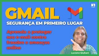 Segurança em Primeiro Lugar: Aprenda a Proteger seu E-mail no Gmail contra Fraudes e Ameaças Online!