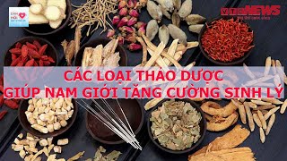 Những loại thảo dược giúp nam giới tăng cường sinh lý, chữa vô sinh | VTC News