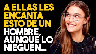 ¿Cómo Convertirte En Un Hombre ATRACTIVO AL INSTANTE Frente A Las MUJERES? A Ellas Les ENCANTA Esto