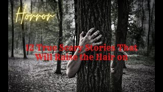 12 True Scary Stories That Will Raise the Hair on