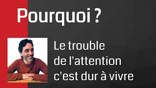 Pourquoi le Trouble de l'attention c'est dur à vivre