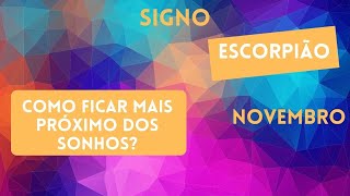 Signo Escorpião - como ficar mais próximo dos sonhos?  Novembro