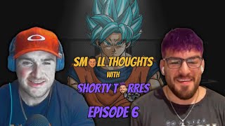 Small Thoughts with Shorty Torres Episode 6