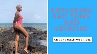 Adventures with Chi: Exploring Sao Tome and Principe in 4 Days!!