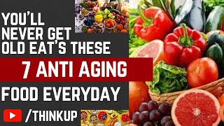 You'll Never Get Old If You Eat These 7 Anti Aging Foods