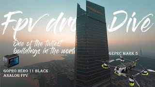 Fpv drone dive of one of the tallest buildings in the world| Geprc Mark 5| Gopro Hero 11