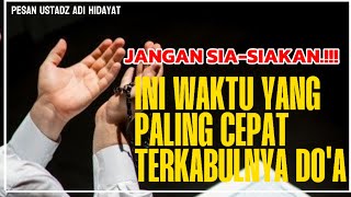 SEBENARNYA‼️ DI WAKTU INI DOA PALING CEPAT DI KABULKAN || Ustadz adi hidayat #terbaru