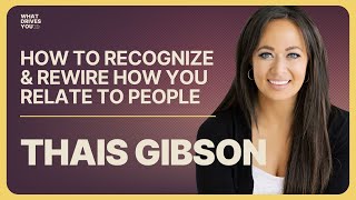 Attachment Style Expert Thais Gibson | How To Recognize & Rewire How You Relate To People