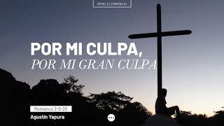 Por mi culpa, por mi gran culpa - Romanos 3:9-20 - Agustín Yapura