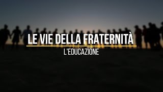 L'educazione - #LEVIEDELLAFRATERNITÀ