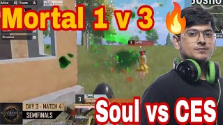 Mortal 1 v 3 🔥 | Soul vs CES | Mortal on fire | Mortal 1 v 4 missed