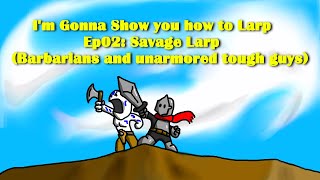 I'm Gonna Show You How To Larp S3 Ep2: Savage Larp (Unarmored tough guys)