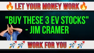 TOP 3 EV STOCKS TO BUY NOW | JIM CRAMER | Long Term Investment