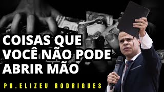 PRINCÍPIOS INEGOCIÁVEIS | Pr. Elizeu Rodrigues