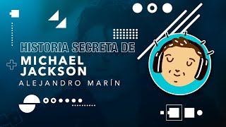 Alejandro Marín | Historia secreta de Michael Jackson