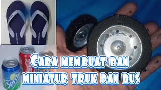 cara membuat ban miniatur truk/dari bahan sandal dan bekas kaleng minuman