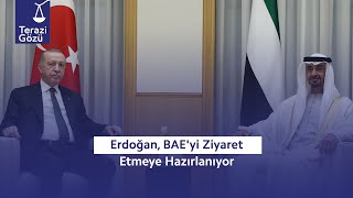 Terazi Gözü | Erdoğan, BAE'yi Ziyaret Etmeye Hazırlanıyor