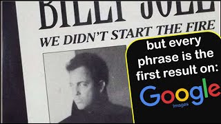 We Didn't Start The Fire BUT every phrase is the first result on Google Images!