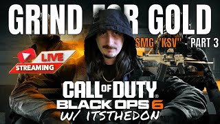 Black Ops 6 LIVE!!! - Grind for Gold - SMG "KSV" - PART 3