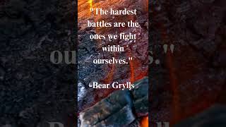 Life Changing Quotes With Bear Grylls The hardest battles are the  #beargrylls #lifequotes