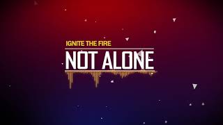 Ignite The Fire - Not Alone [HD]