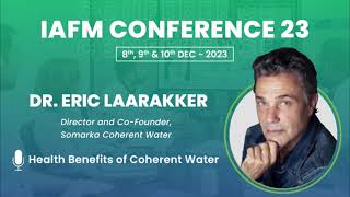 DR. ERIC LAARAKKER | Health Benefits of Coherent Water | IAFMCON 2023