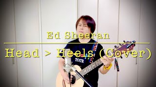 Ed Sheeran - Head ▽ Heels (Cover) / エドシーラン