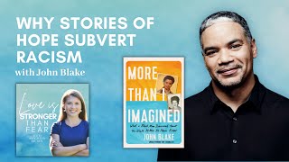 Why Stories of Hope Subvert Racism with John Blake | Love Is Stronger Than Fear podcast