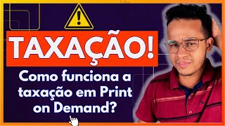 PRINT ON DEMAND PODE SER TAXADO? COMO FUNCIONA A TAXAÇÃO EM PRINT ON DEMAND - Respondendo dúvidas