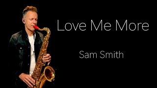 Sam Smith - Love Me More  (Brendan Ross | Saxophone Cover )