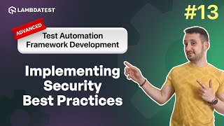 Implementing Security Best Practices | Test Automation Framework Development | Part XIII |LambdaTest