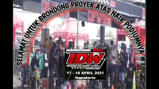 BRONDONG PROYEK SEDANG ON FIRE 🔥NAIK PODIUM #3 DI IDW JOGJA 2021