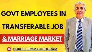 Govt Employees In Transferable Job And Marriage Market