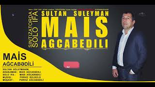 sultan suleyman MAİS AĞCABEDİLİ şən toy mahnilari yeni Perviz Bulbule mais agcabedili