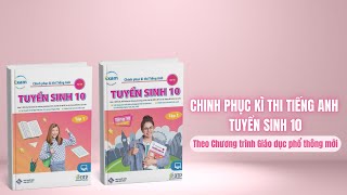 Chinh phục kì thi Tuyển sinh 10 môn tiếng Anh theo Chương trình Giáo dục Phổ thông mới