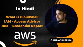 AWS Tutorials - 58 -  What/Why is CloudShell ||  IAM - Access Advisor || IAM -  Credential Report