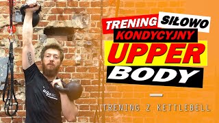 Trening Siłowy i Kondycyjny z Kettlebell (lub hantlami) | UPPER BODY WORKOUT | Trening Obwodowy