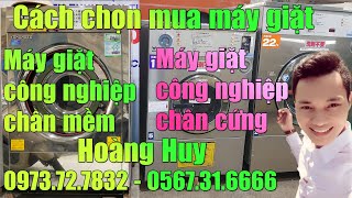 Tư vấn cách chọn mua máy giặt công nghiệp chân cứng và chân mềm cũ nhật bãi