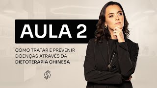 Aula 2 - Como Tratar e Prevenir Doenças Através da Dietoterapia Chinesa