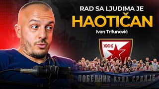 Rad sa ljudima je haotičan | Ivan Trifunović