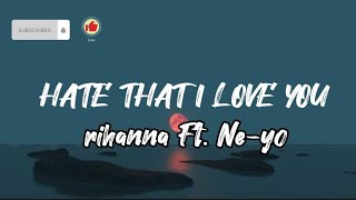 Hate That I Love You - Rihanna Ft. Ne-Yo ( Lyrics)