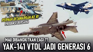 RUSIA MAU BANGKITKAN LAGI YAK 141 VTOL KE GEN. 6, PERNAH TAWARKAN RI PRODUKSI BERSAMA YAK 130