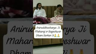 Aniruddhacharya ji Maharaj Or Bageshwar Dham Sarkar Ji 🙏🙏Ek Sath#shorts#viral#status#video