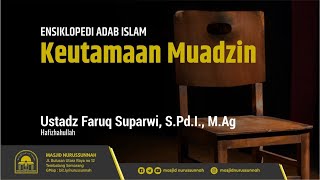 Keutamaan Muadzin | Ustadz Faruq Suparwi S.Pd.I., M.Ag حَفِظَهُ الله تعالى